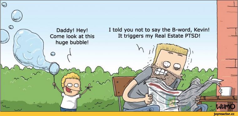 ﻿told you not to say the B-word, Kevin! It triggers my Real Estate PTSD!
Daddy! Hey! Come look at this huge bubble!,WUMO,Wulff & Morgenthaler, Wulff&Morgenthaler, WUMO, Wulff&Morgenthaler,Смешные комиксы,веб-комиксы с юмором и их переводы